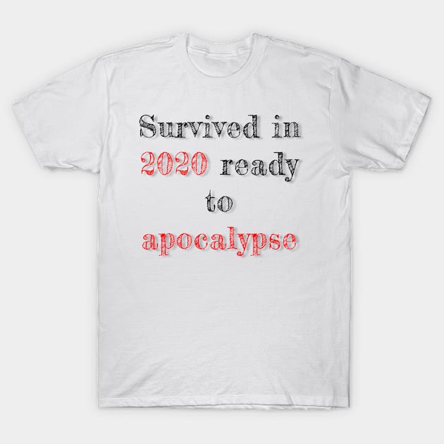 Text “survived in 2020 ready to apocalypse” T-Shirt by Inch